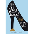 There Is Joy in My Heart and Muck on My Shoe