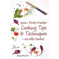 500+ Truly Useful Cooking Tips & Techniques: No Silly Hacks!