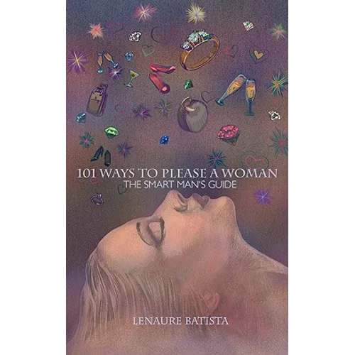 101 Ways to Please a Woman: The Smart Man's Guide
