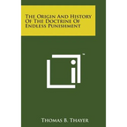 The Origin and History of the Doctrine of Endless Punishment