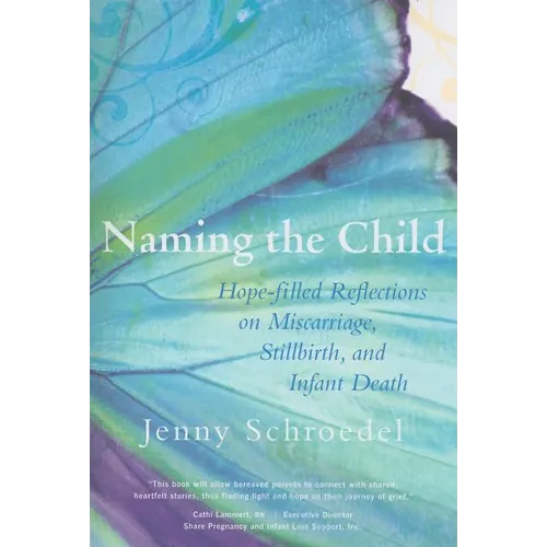 Naming the Child: Hope-Filled Reflections on Miscarriage, Stillbirth, and Infant Death