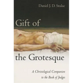 Gift of the Grotesque: A Christological Companion to the Book of Judges