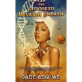 The Advanced Melanin Empath: In Depth Knowledge of Self to Protect and Guide Empathic Energy
