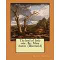 The land of little rain . By: Mary Austin (Illustrated)