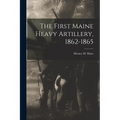 The First Maine Heavy Artillery, 1862-1865