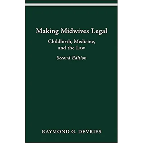 Making Midwives Legal: Childbirth, Medicine, and the Law, Second Edition