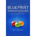 Blueprint Homeschooling: How to Plan a Year of Home Education That Fits the Reality of Your Life