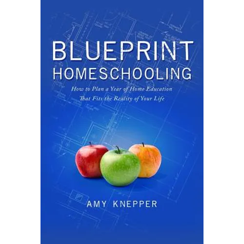 Blueprint Homeschooling: How to Plan a Year of Home Education That Fits the Reality of Your Life