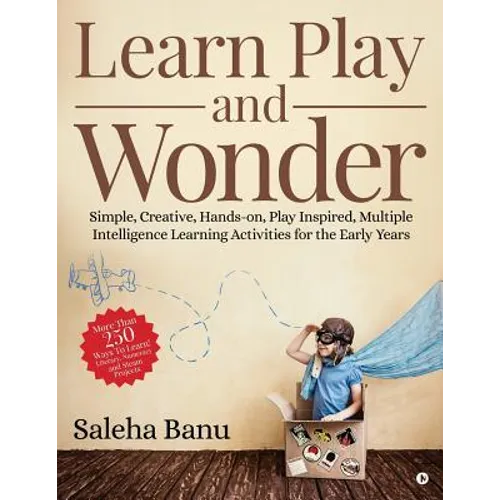 Learn Play and Wonder: Simple, Creative, Hands-on, Play Inspired, Multiple Intelligence Learning Activities for the Early Years