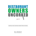 Restaurant Owners Uncorked part II: twenty-one owners share their stories