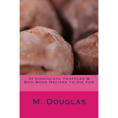 35 Chocolate Truffles & Bon-Bons Recipes to Die For