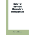 History of the cotton manufacture in Great Britain