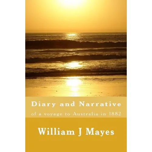Diary and Narrative: A voyage to Australia 1882