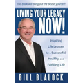 Living Your Legacy Now!: Inspiring Life Lessons for a Successful, Healthy, and Fulfilling Life