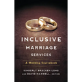 Inclusive Marriage Services: A Wedding Sourcebook