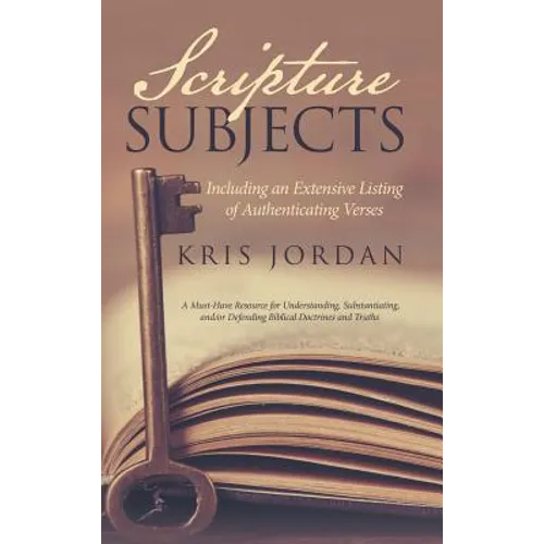 Scripture Subjects: Including an Extensive Listing of Authenticating Verses