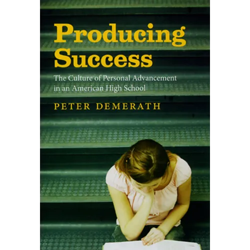Producing Success: The Culture of Personal Advancement in an American High School