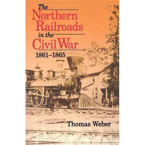 Northern Railroads in the Civil War, 1861-1865