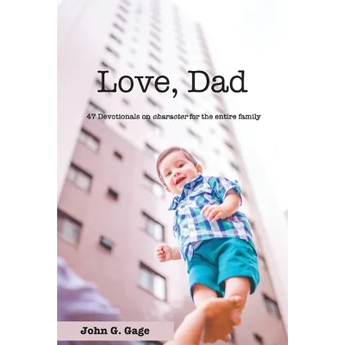 Love Dad: 47 Devotionals on Character for the Entire Family