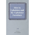How to Upholster and Re-Upholster Furniture
