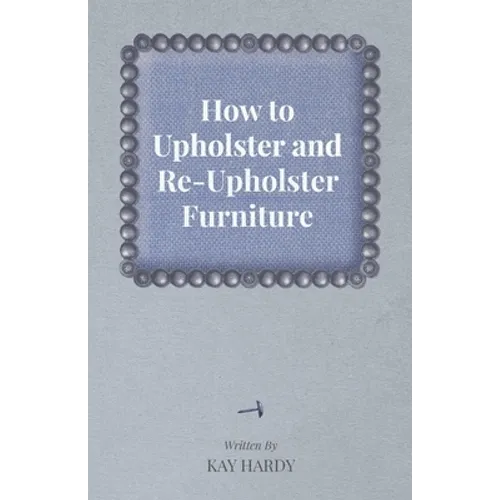 How to Upholster and Re-Upholster Furniture