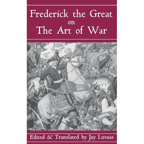 Frederick the Great on the Art of War