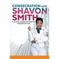 Consecration with Shavon Smith: A 15-Day Guide of Prayer and Devotion