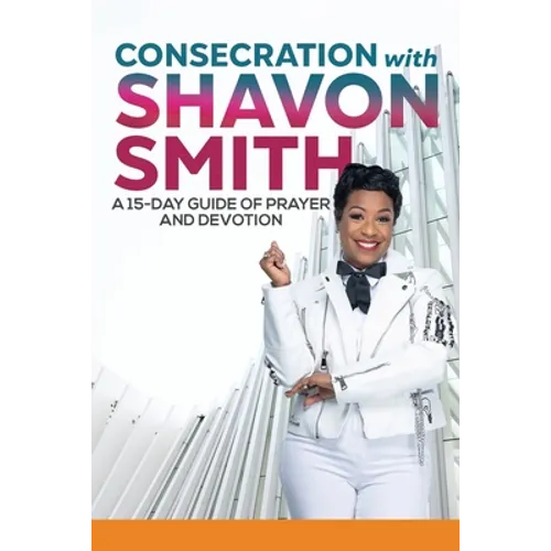Consecration with Shavon Smith: A 15-Day Guide of Prayer and Devotion