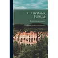 The Roman Forum; a Photographic Description of its Monuments