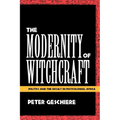 The Modernity of Witchcraft Modernity of Witchcraft: Politics and the Occult in Postcolonial Africa Politics and the Occult in Postcolonial Africa