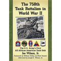 The 758th Tank Battalion in World War II: The U.S. Army's First All African American Tank Unit