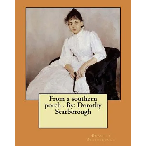 From a southern porch . By: Dorothy Scarborough