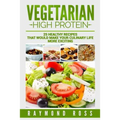 Vegetarian. High Protein: 25 healthy recipes that would make your culinary life