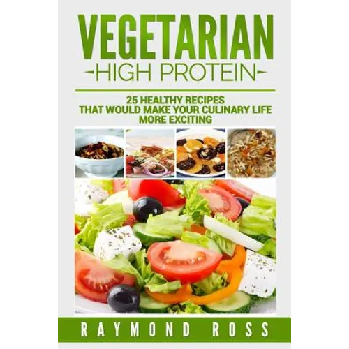 Vegetarian. High Protein: 25 healthy recipes that would make your culinary life