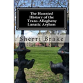 The Haunted History of the Trans Allegheny Lunatic Asylum