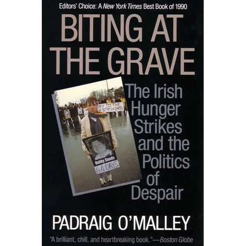 Biting at the Grave: The Irish Hunger Strikes and the Politics of Despair