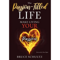 The Passion Filled Life: Make Living Your Passion