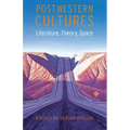 Postwestern Cultures: Literature, Theory, Space
