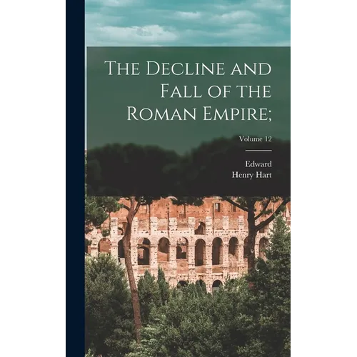 The Decline and Fall of the Roman Empire;; Volume 12