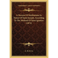 A Novena Of Meditations In Honor Of Saint Joseph, According To The Method Of Saint Ignatius (1874)