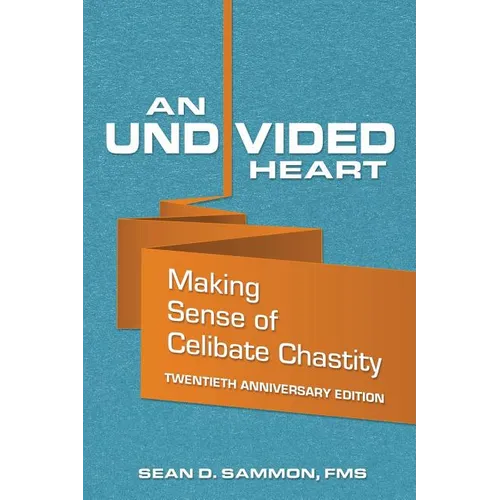An Undivided Heart: Making Sense of Celibate Chastity