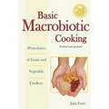 Basic Macrobiotic Cooking, 20th Anniversary Edition: Procedures of Grain and Vegetable Cookery