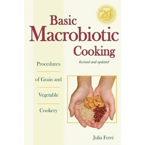 Basic Macrobiotic Cooking, 20th Anniversary Edition: Procedures of Grain and Vegetable Cookery