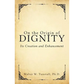 On the Origin of Dignity: Its Creation and Enhancement