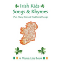 Irish Kids Songs and Rhymes: A Mama Lisa Book