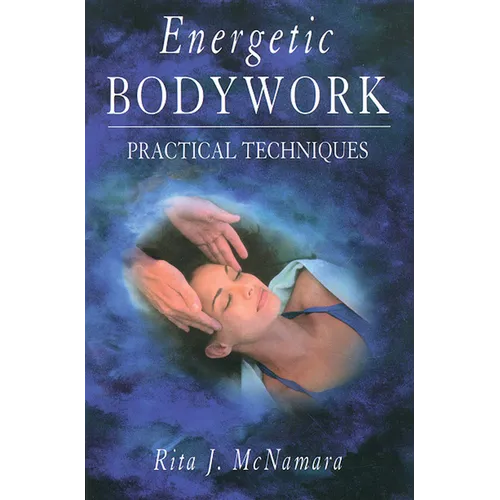 Energetic Bodywork: Practical Techniques