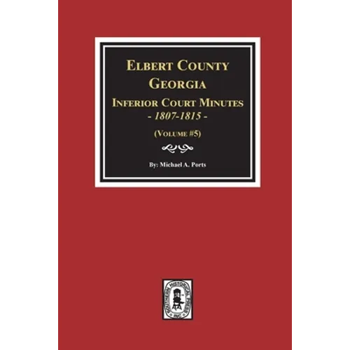 Elbert County, Georgia Inferior Court Minutes 1807-1815. (Volume #5)