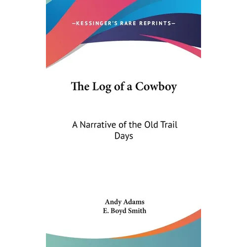 The Log of a Cowboy: A Narrative of the Old Trail Days