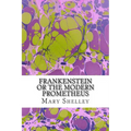 Frankenstein or the Modern Prometheus: (Mary Shelley Classics Collection)