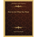 How to Get What You Want